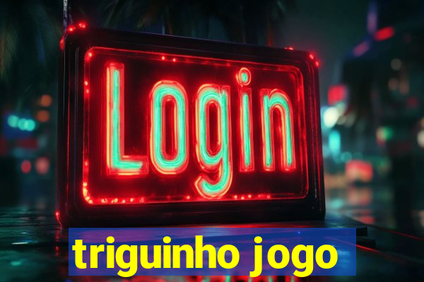 triguinho jogo